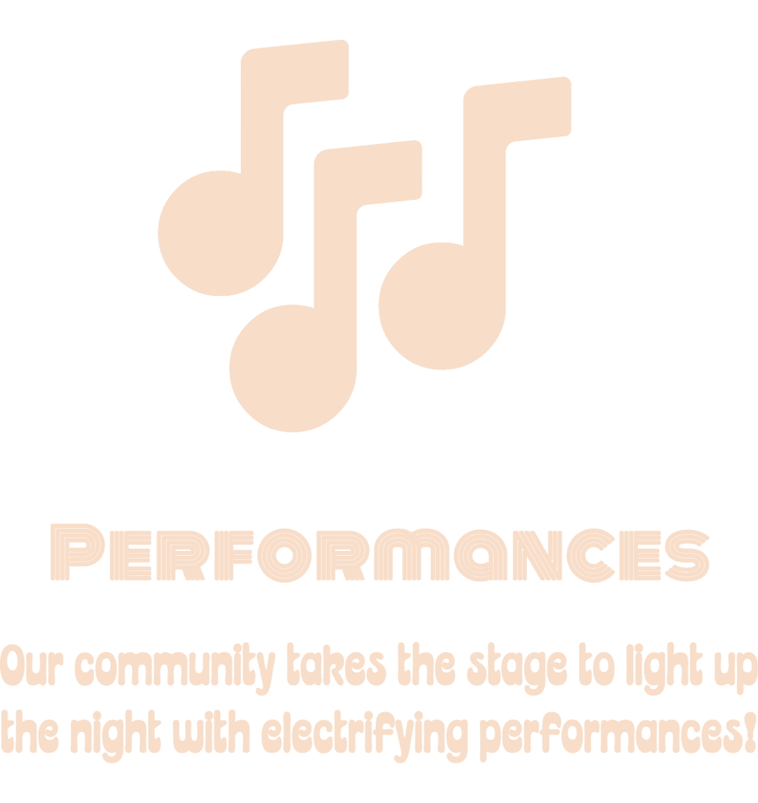 Performances Our talented community members take the stage to light up the night with electrifying performances!